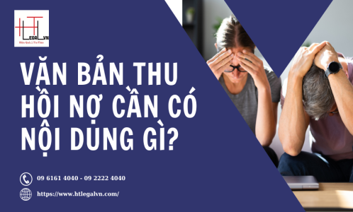 VĂN BẢN THU HỒI NỢ CẦN NỘI DUNG CƠ BẢN GÌ? (CÔNG TY LUẬT UY TÍN TẠI QUẬN BÌNH THẠNH, TÂN BÌNH TP. HỒ CHÍ MINH)